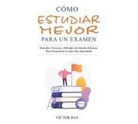 Cómo Estudiar Mejor Para Un Examen
