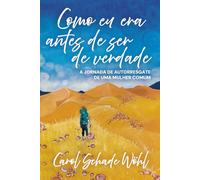 Como eu era antes de ser de verdade: A jornada de autorresgate de uma mulher comum