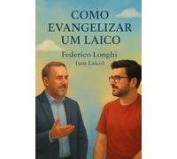 Como evangelizar um Laico: Guia prático e instrutivo para líderes religiosos