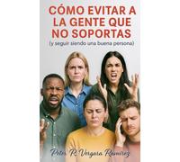 Cómo evitar a la gente que no soportas: (y seguir siendo una buena persona)