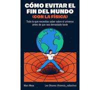 Cómo evitar el fin del mundo (con la física) Todo lo que necesitas saber sobre el universo antes de que sea demasiado tarde - Marc Mesa - EDICIONES B - ebook (ePub) - Livre
