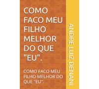 COMO FACO MEU FILHO MELHOR DO QUE "EU".: COMO FACO MEU FILHO MELHOR DO QUE "EU".