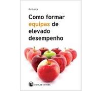 Como Formar Equipas De Elevado Desempenho Lança, Rui (Auteur)