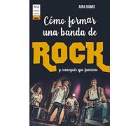 Cómo Formar Una Banda De Rock Y Conseguir Que Funcione