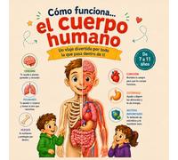 Cómo Funciona el Cuerpo Humano: Libro Educativo sobre Anatomía para Niños para Conocer los Órganos, Huesos, Músculos, Digestión, Cerebro y los Sentidos. Con Curiosidades.