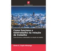 Como funciona o teletrabalho na relação de trabalho: Como funciona o teletrabalho na relação de trabalho