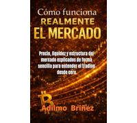 Cómo funciona realmente el mercado: Precio, liquidez y estructura del mercado explicados de forma sencilla para entender el trading desde cero