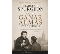 Cómo Ganar Almas para Cristo: Evangelismo y Predicación con Spurgeon