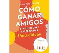 Cómo ganar amigos e influir sobre las personas para chicas/ How to Win Friends and Influence People For Teen Girls