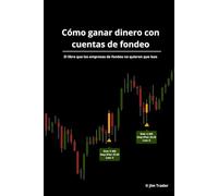 Cómo ganar dinero con cuentas de fondeo: El libro que las empresas de fondeo no quieren que leas