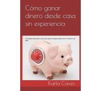 Cómo ganar dinero desde casa sin experiencia: 15 métodos reales paso a paso para generar ingresos desde hoy sin inversión y sin jefes