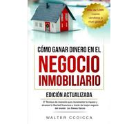 CÓMO GANAR DINERO EN EL NEGOCIO INMOBILIARIO: 27 técnicas de inversión para incrementar tu riqueza y alcanzar la libertad financiera a través del mejor negocio del mundo: los Bienes Raíces