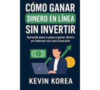 Cómo Ganar dinero en Línea Sin Invertir: Estrategias reales para generar ingresos desde casa usando solo tu celular o computadora