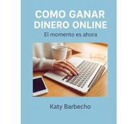 Cómo Ganar Dinero Online: El momento es ahora
