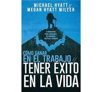 Como Ganar En El Trabajo Y Tener Exito En La Vida by Hyatt Michael HyattHyatt Miller Megan Hyatt Miller Michael Hyatt , Megan Hyatt Miller (Auteur)