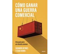 Cómo ganar una guerra comercial: Una guía para un mundo ansioso