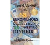 Como Ganhar No Euromilhões Resgatar O Prêmio E Investir O Dinheiro