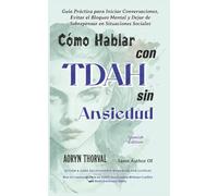 Cómo Hablar con TDAH Sin Ansiedad: Guía Práctica para Iniciar Conversaciones, Evitar el Bloqueo Mental y Dejar de Sobrepensar en Situaciones Sociales