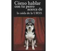 Como hablar con tu perro acerca de la caída de la URSS: Una Crítica Analítica del Socialismo