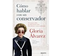 Cómo hablar con un conservador: Un ensayo sobre las diferencias entre liberalismo y conservadurismo