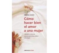 Cómo Hacer Bien El Amor A Una Mujer - Dumay, Regine Dumay, Regine (Auteur)