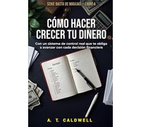 COMO HACER CRECER SU DINERO Y ALCANZAR LA LIBERTAD FINANCIERA: ¨Toma el control de tu dinero, elimina deudas Y organiza tus finanzas, aunque creas que no te alcanza¨
