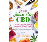 Cómo hacer jabón con CBD y aceites esenciales para un cuidado definitivo de la piel: Fabricación de jabón de cannabis en casa con fragancias y colorantes totalmente naturales