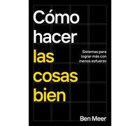Cómo hacer las cosas bien Sistemas para lograr más con menos esfuerzo - Ben Meer - CONECTA - ebook (ePub) - Livre