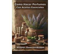 Como Hacer Perfumes con Aceites Esenciales