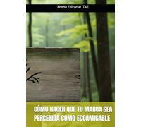 CÓMO HACER QUE TU MARCA SEA PERCEBIDA COMO ECOAMIGABLE