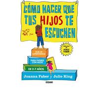 Cómo hacer que tus hijos te escuchen / How to Talk So Little Kids Will Listen: Guía de supervivencia para padres con hijos de 2 a 7 ... Survival Guide to Life with Children Ages 2-7