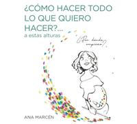 Cómo hacer todo lo que quiero hacer ... a estas alturas: Crea tu propio plan