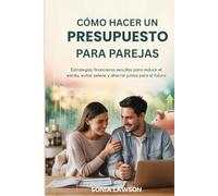 CÓMO HACER UN PRESUPUESTO PARA PAREJAS: Estrategias financieras sencillas para reducir el estrés, evitar peleas y ahorrar juntos para el futuro