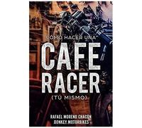 Cómo Hacer Una Cafe Racer (Tú Mismo)