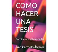 COMO HACER UNA TESIS: Bachillerato y Universidad