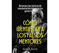 Cómo identificar a los falsos mentores: Reconoce las tácticas de manipulación detrás de los gurús falsos