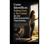 Como identificar , sobreviver e se curar de um relacionamento narcisista.: Pare de se sentir louca. Reconheça a manipulação e retome sua vida agora.