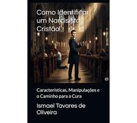 Como Identificar um Narcisista Cristão: Características, Manipulações e o Caminho para a Cura