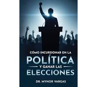 Cómo incursionar en la política y ganar las elecciones