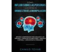 Cómo Influir Sobre Las Personas Y Convertirse En Un Maestro De La Manipulación