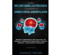 Cómo Influir Sobre Las Personas Y Convertirse En Un Maestro De La Manipulación