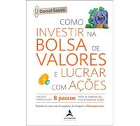 Como investir na bolsa de valores e lucrar com ações um guia prático com 8 passos para se tornar um investidor em ações - Daniel Souza - Alta Books - ebook (ePub) - Livre