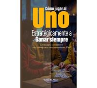 Cómo jugar al Uno estratégicamente para ganar siempre: ¡Desbloquea los secretos para convertirte en un campeón del Uno!