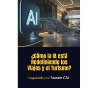 ¿Cómo la IA está Redefiniendo los Viajes y el Turismo?: Perspectivas seleccionadas de los principales expertos en viajes, que sintetizan conocimientos prácticos sobre la IA.