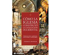Como La Iglesia Construyo La Civilizacion Occidental - [Livre en VO] Thomas E Woods Jr (Auteur)