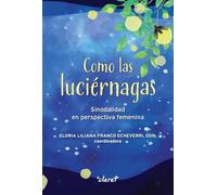 COMO LAS LUCIÉRNAGAS: SINODALIDAD EN PERSPECTIVA FEMENINA