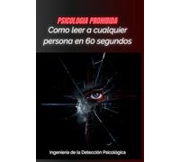 Cómo Leer a Cualquier Persona en 60 Segundos: Ingeniería de la Detección Psicológica