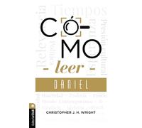 Cómo leer Daniel: Sostener la fe en el mundo actual