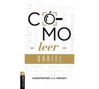 Cómo leer Daniel: Sostener la fe en el mundo actual - Christopher J.H. Wright - Editorial CLIE - ebook (ePub) - Livre