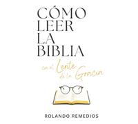 Como Leer La Biblia con el lente de la Gracia